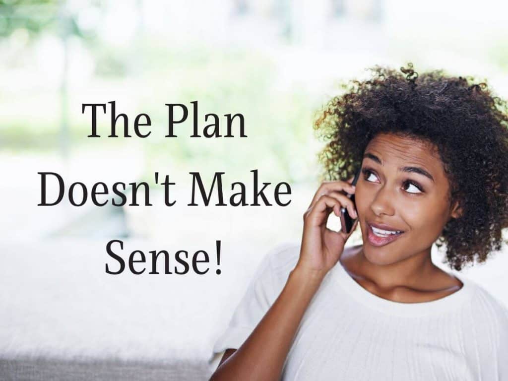 The Plan Doesn't Make Sense!
